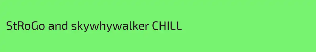StRoGo and skywhywalker CHILL